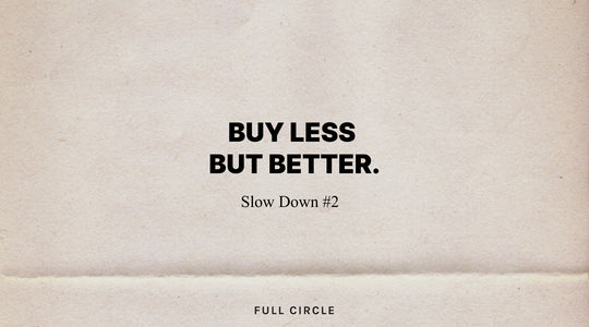 BUY LESS, BUT BETTER. | SLOW DOWN #2