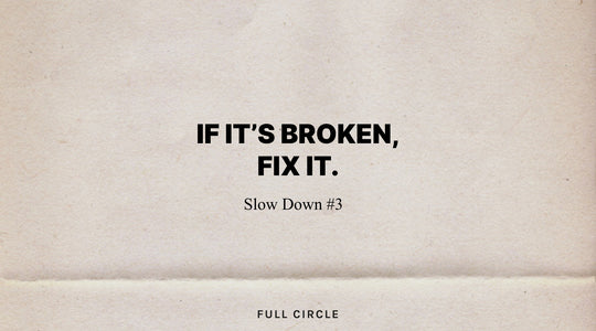 IF IT'S BROKEN, FIX IT. | SLOW DOWN #3